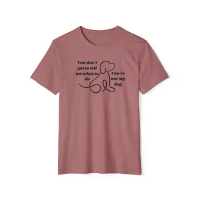 You're not my dog - Unisex Recycled Organic T-Shirt